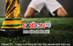 saigon-tv-trang-web-bong-da-truc-tiep-nhanh-nhat-hien-nay